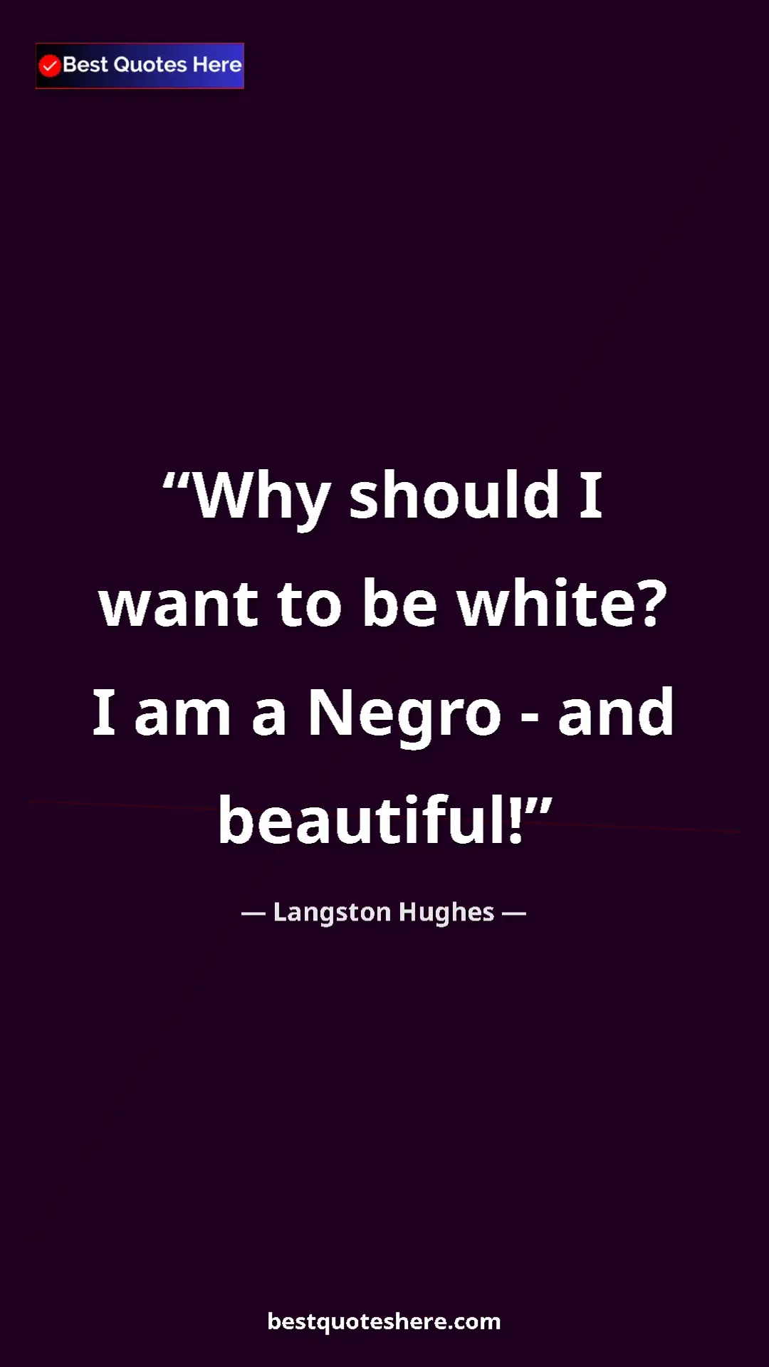 Pinterest quote poster by Langston Hughes: "Why should I want to be white? I am a Negro - and beautiful!"
