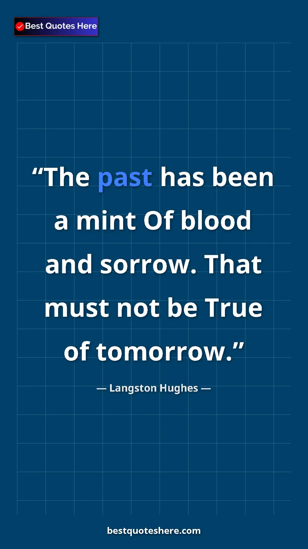 Pinterest quote poster by Langston Hughes: "The past has been a mint Of blood and sorrow. That must not..."