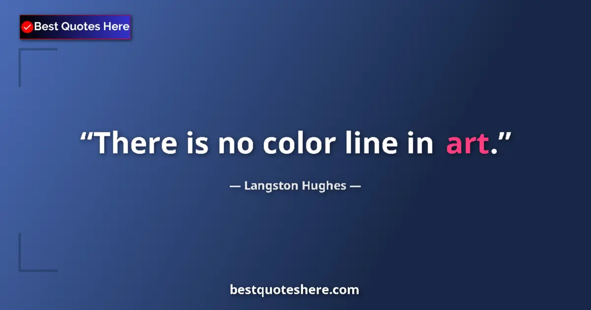 Quote by Langston Hughes: There is no color line in art....