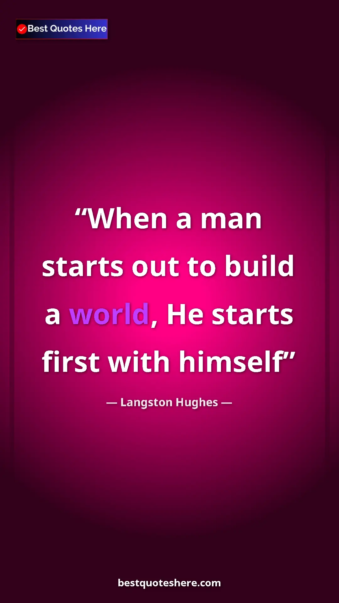 Pinterest quote poster by Langston Hughes: "When a man starts out to build a world, He starts first..."