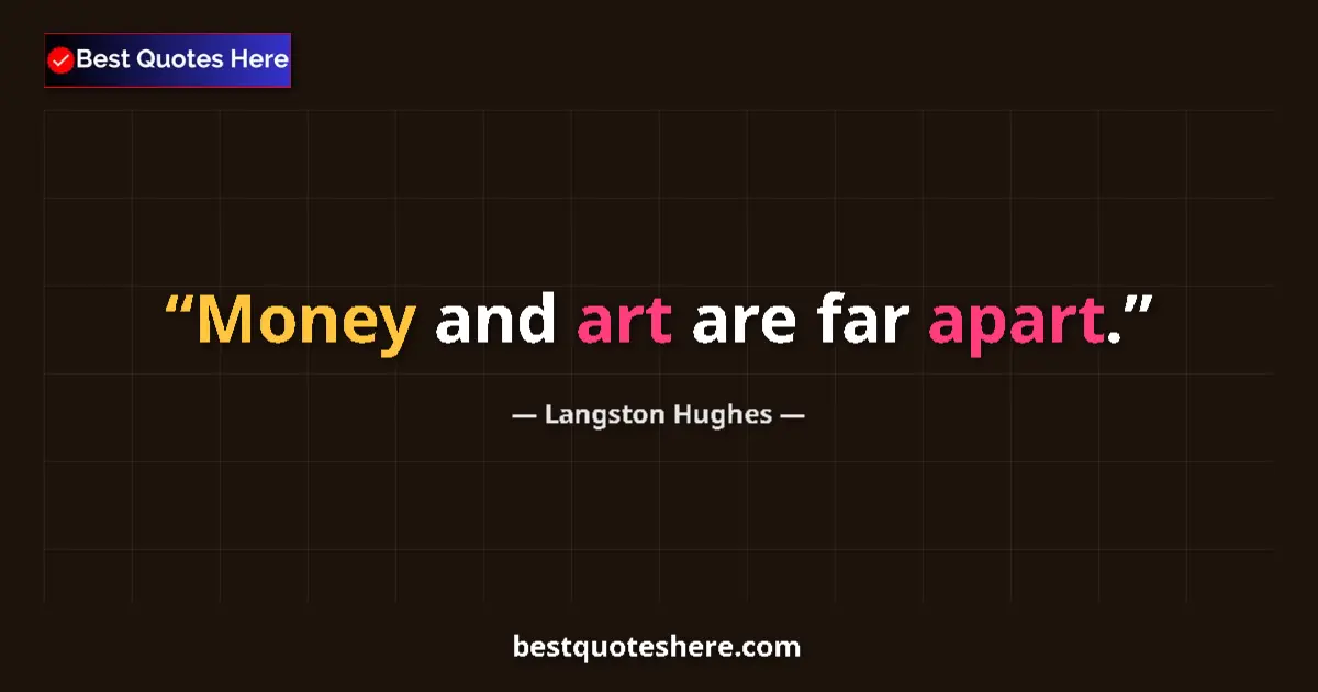 Quote by Langston Hughes: Money and art are far apart....
