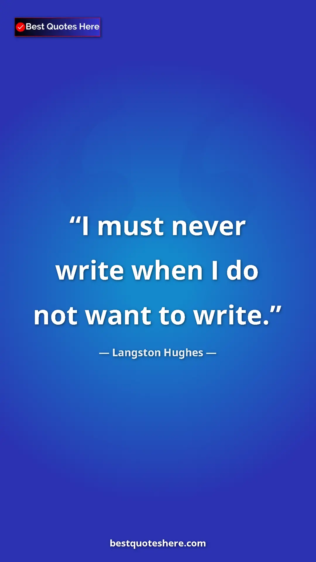 Pinterest quote poster by Langston Hughes: "I must never write when I do not want to write."