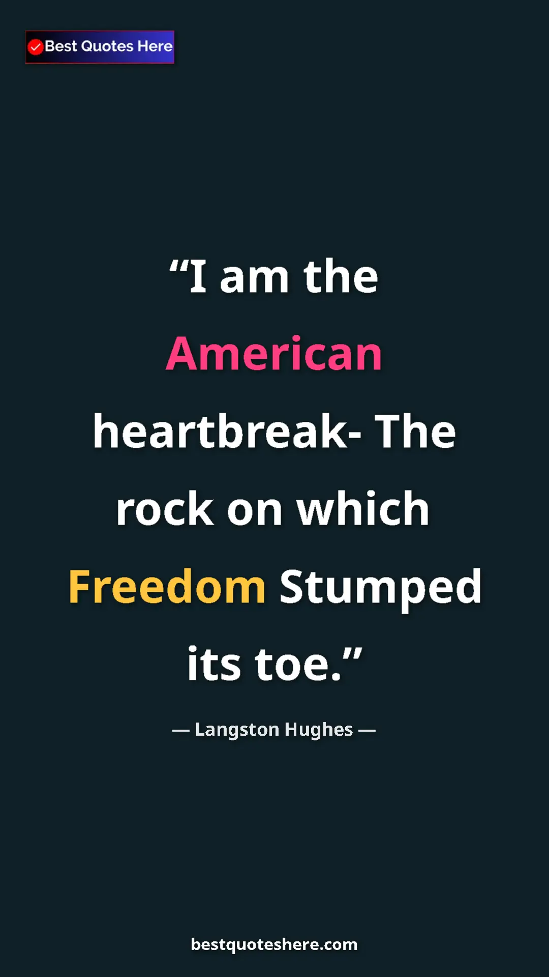 Langston Hughes Quote Card: "I am the American heartbreak- The rock on which Freedom..." Pinterest quote poster by Langston Hughes: "I am the American heartbreak- The rock on which Freedom..."