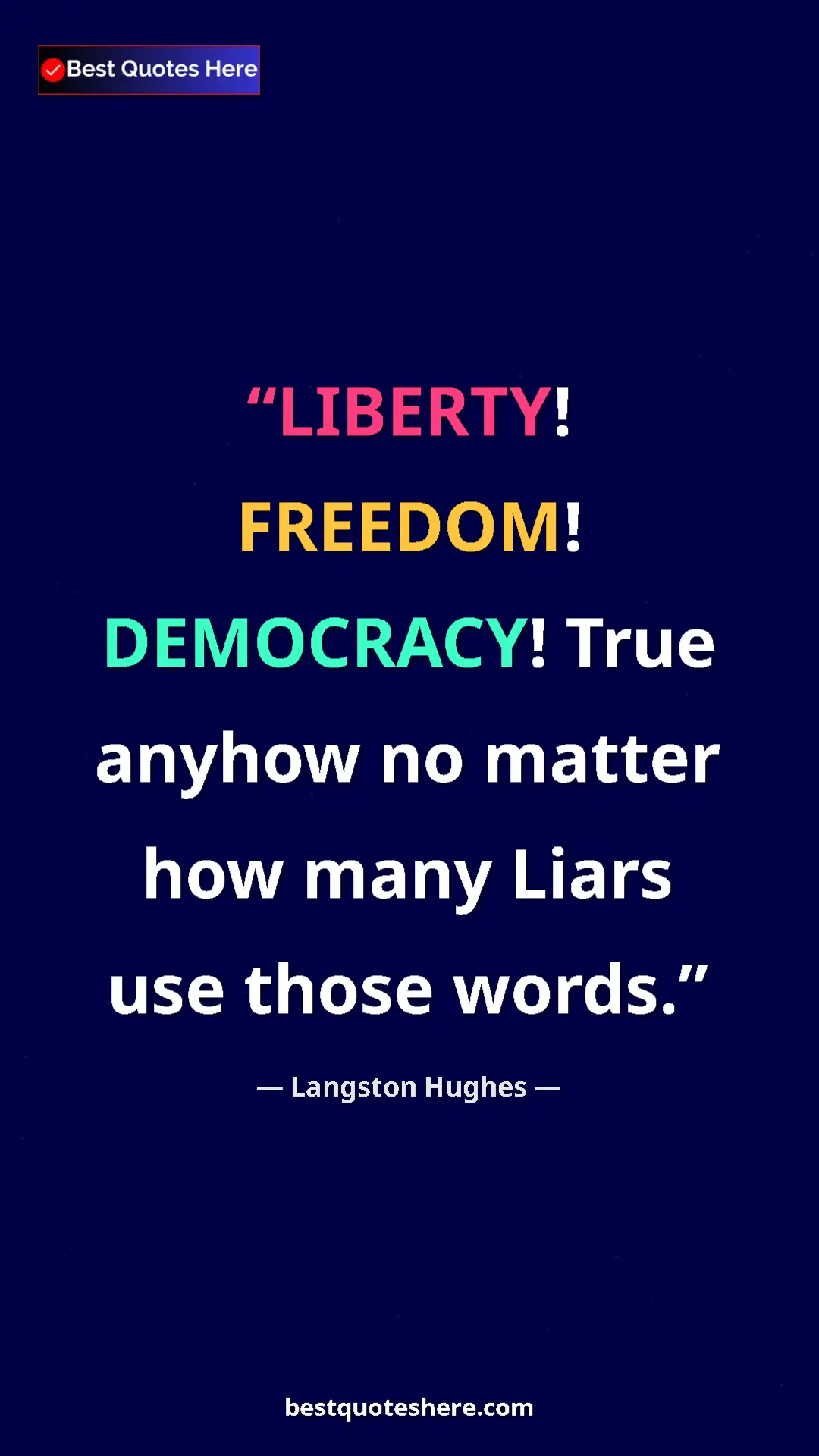 Pinterest quote poster by Langston Hughes: "LIBERTY! FREEDOM! DEMOCRACY! True anyhow no matter how many..."