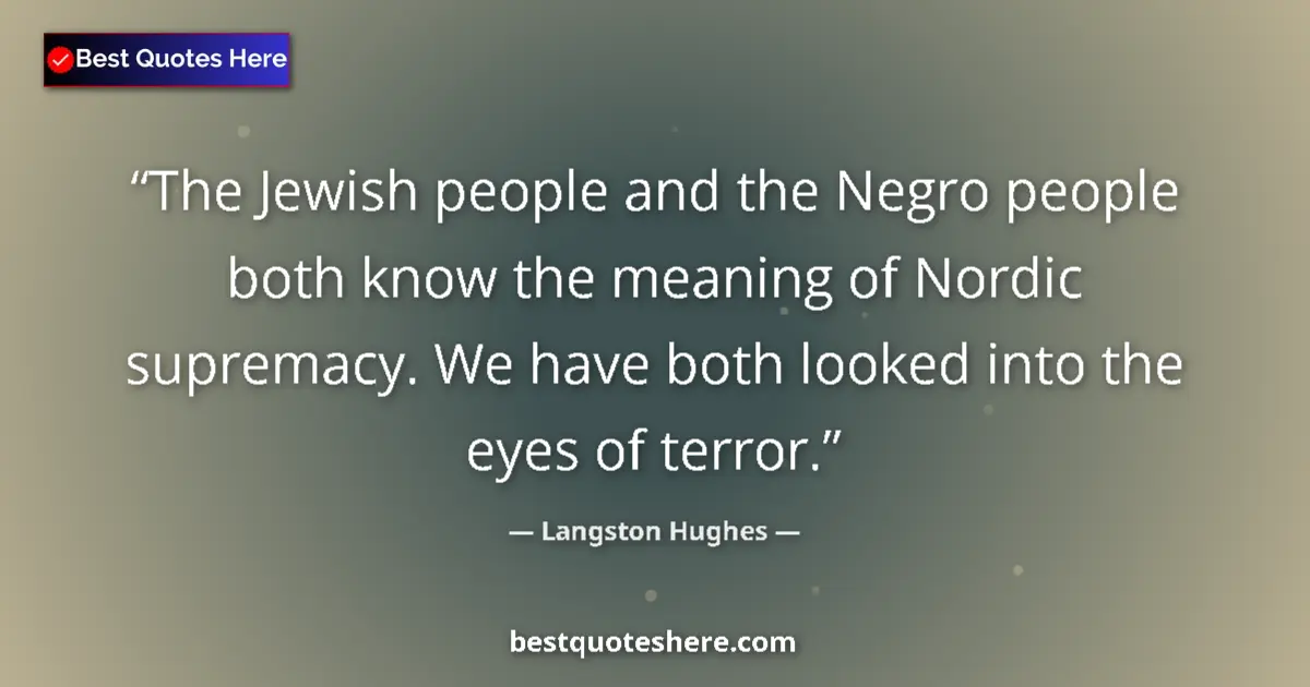 Quote by Langston Hughes: The Jewish people and the Negro people both know the meaning of Nordic supremacy. We have both looke...