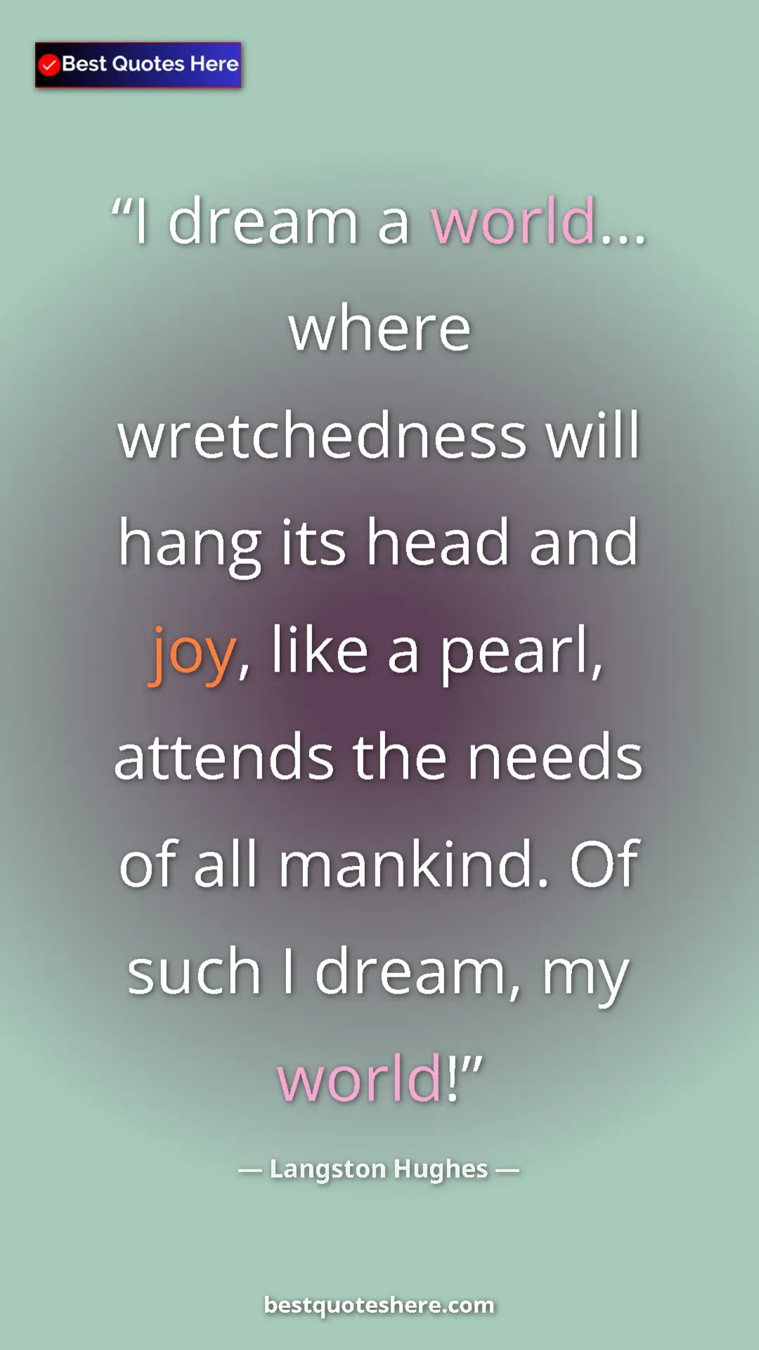 Pinterest quote poster by Langston Hughes: "I dream a world... where wretchedness will hang its head..."