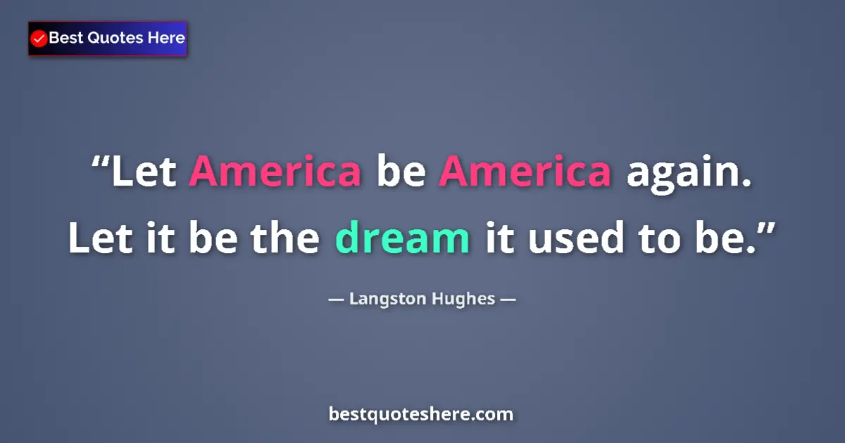 Quote by Langston Hughes: Let America be America again. Let it be the dream it used to be....