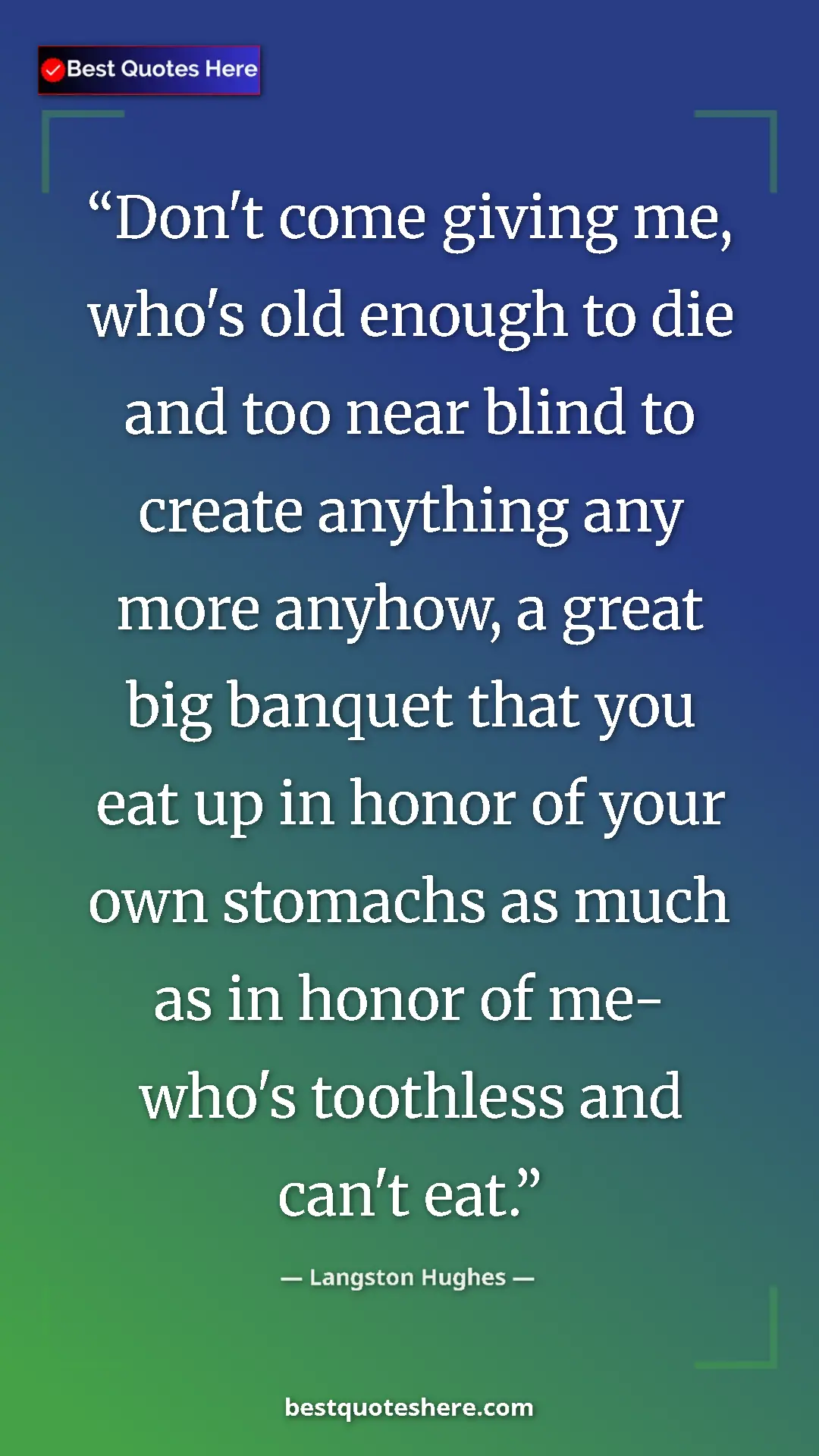 Pinterest quote poster by Langston Hughes: "Don't come giving me, who's old enough to die and too near..."