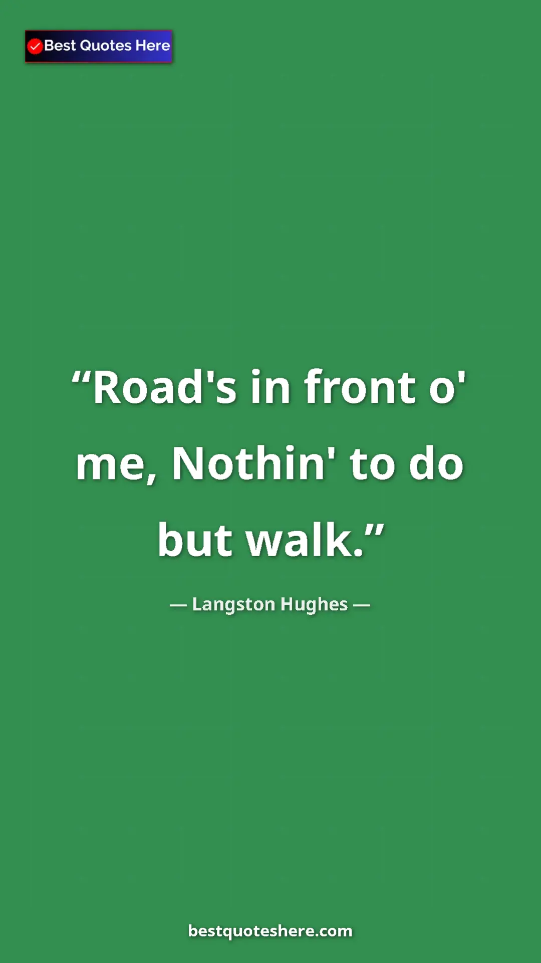 Pinterest quote poster by Langston Hughes: "Road's in front o' me, Nothin' to do but walk."