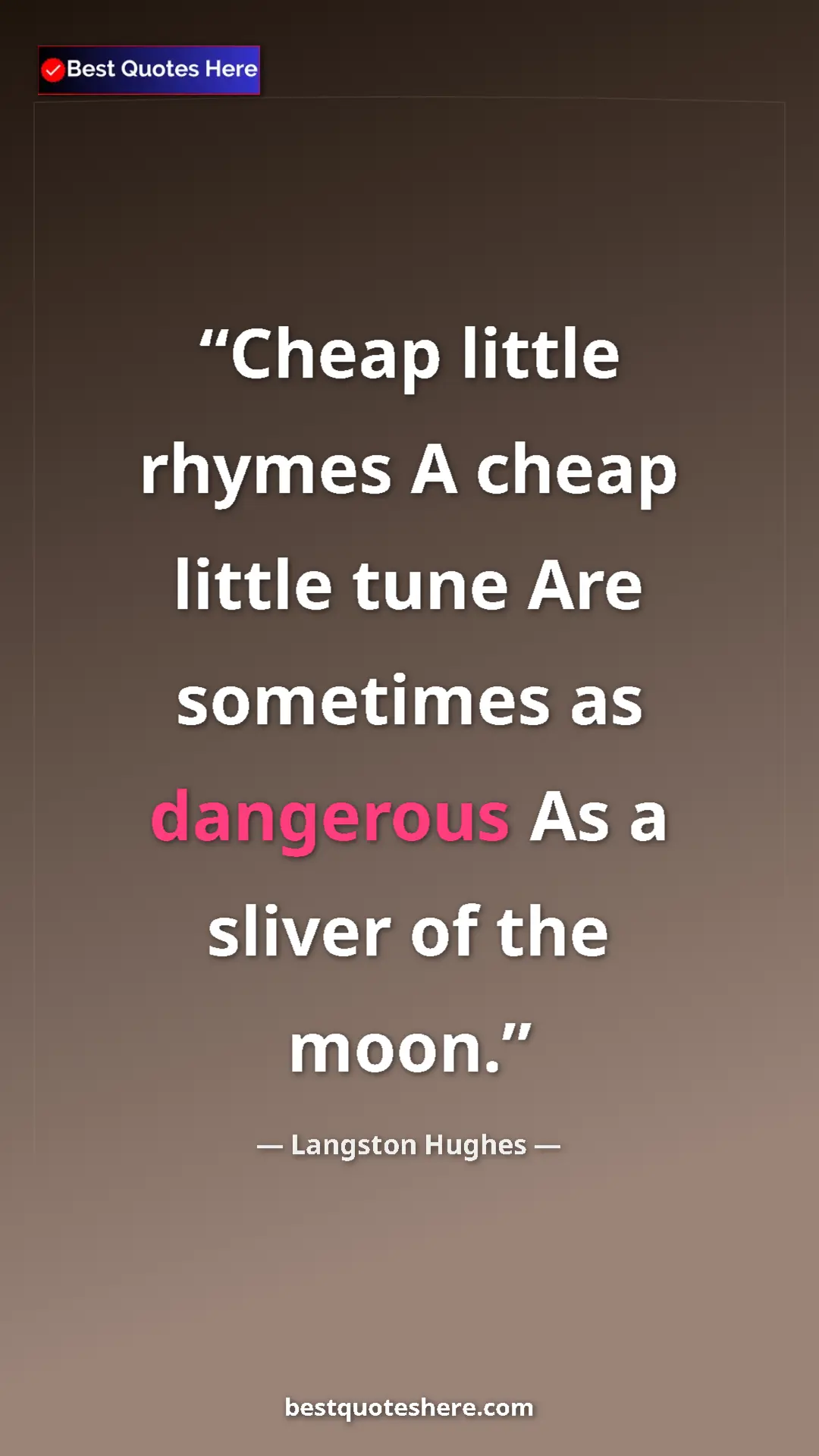 Pinterest quote poster by Langston Hughes: "Cheap little rhymes A cheap little tune Are sometimes as..."