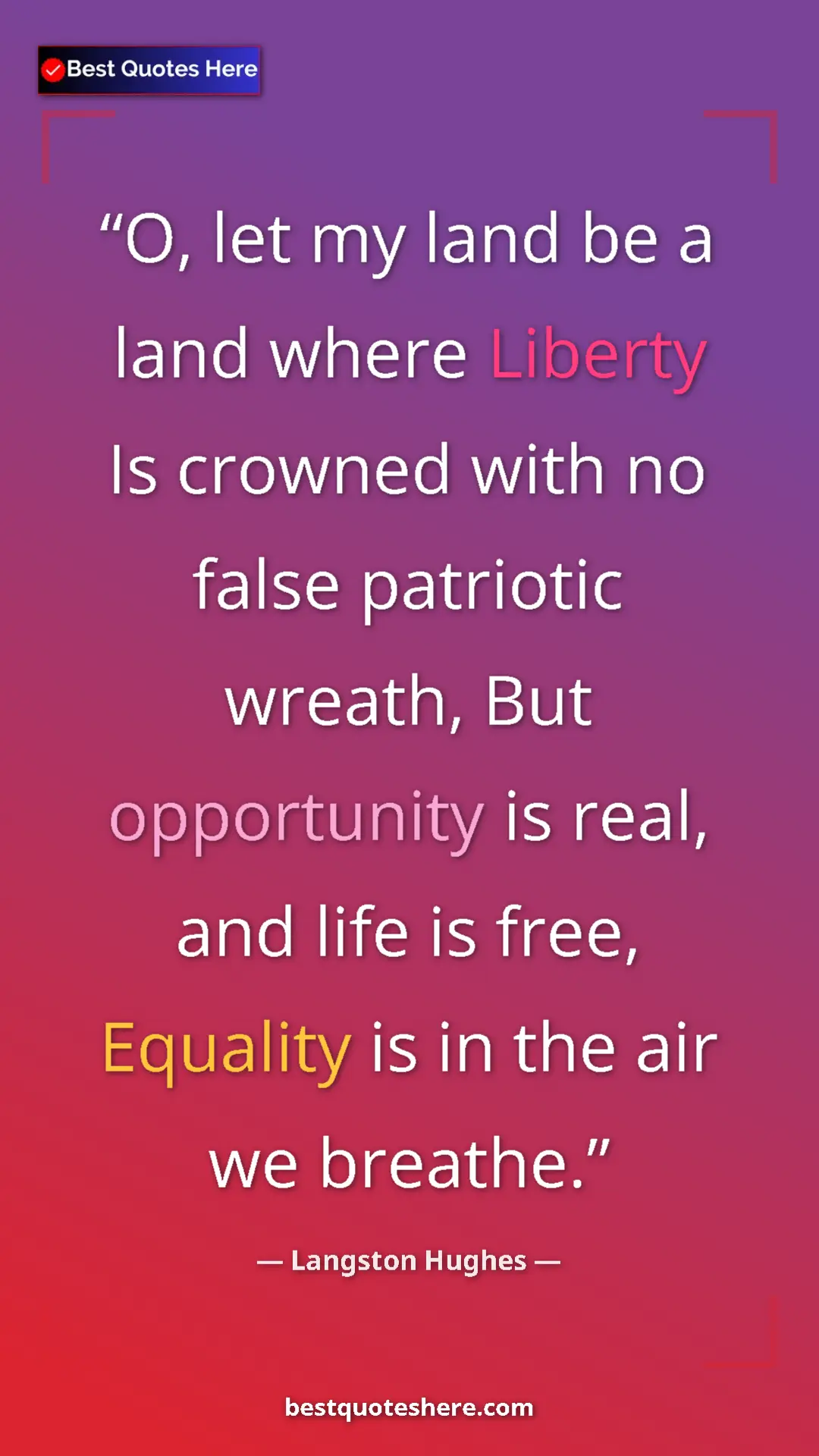 Langston Hughes Quote Card: "O, let my land be a land where Liberty Is crowned with no..." Pinterest quote poster by Langston Hughes: "O, let my land be a land where Liberty Is crowned with no..."