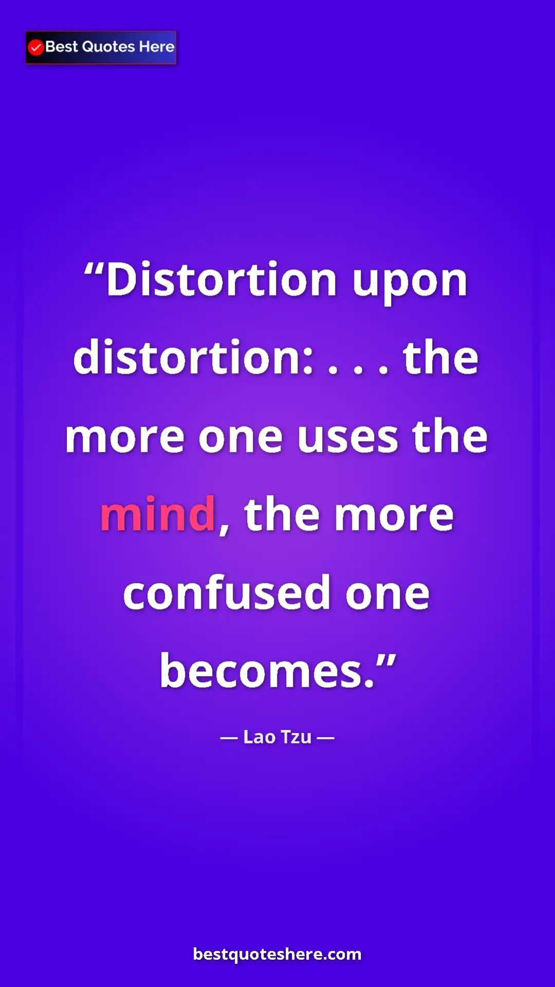 Pinterest quote poster by Lao Tzu: "Distortion upon distortion: . . . the more one uses the..."