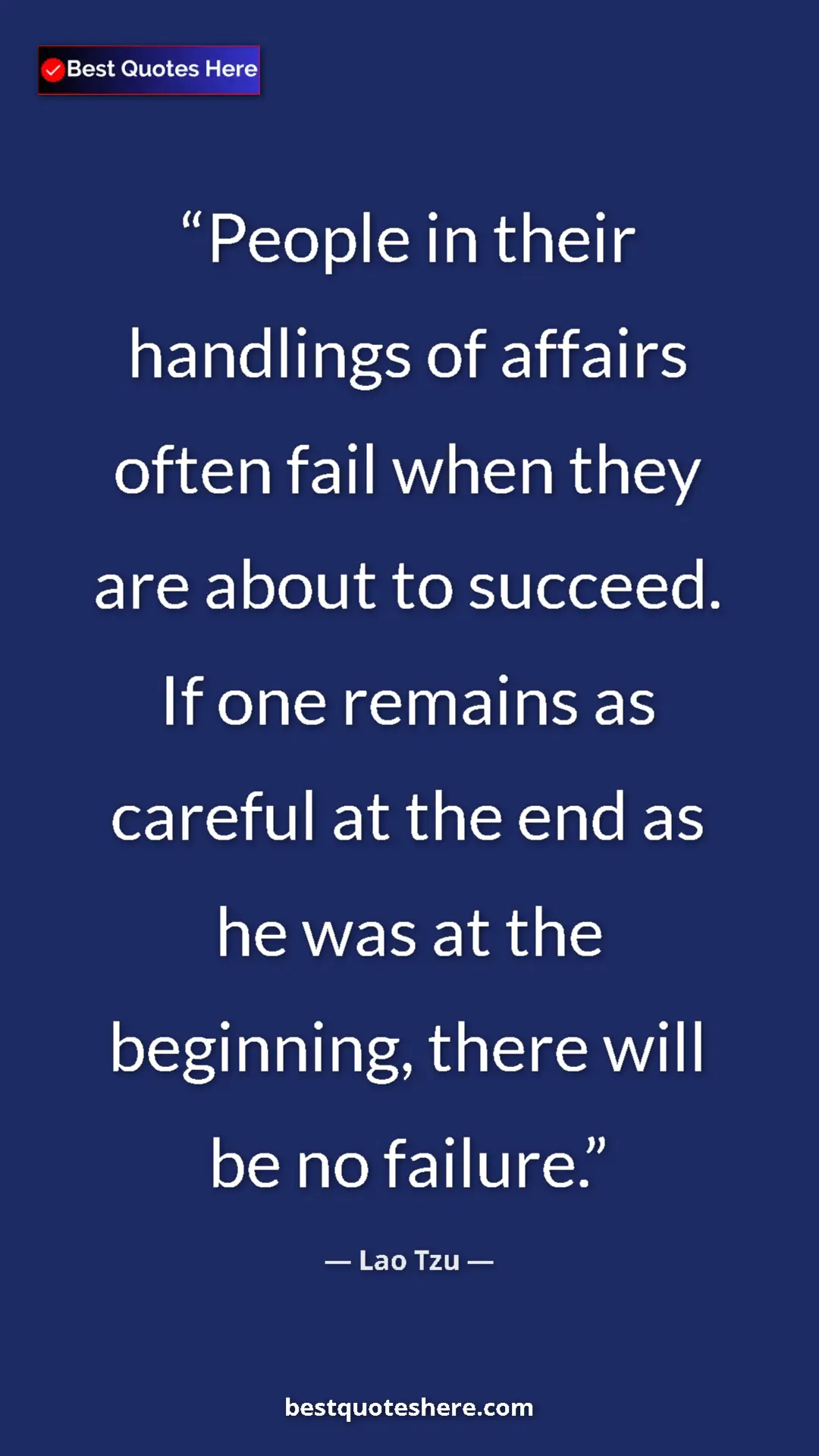 Pinterest quote poster by Lao Tzu: "People in their handlings of affairs often fail when they..."
