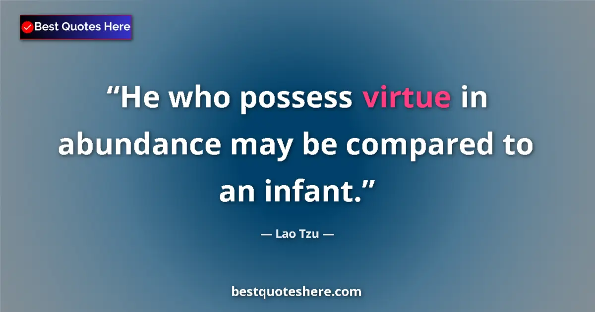 Lao Tzu quote: "He who possess virtue in abundance may be compared to an..."