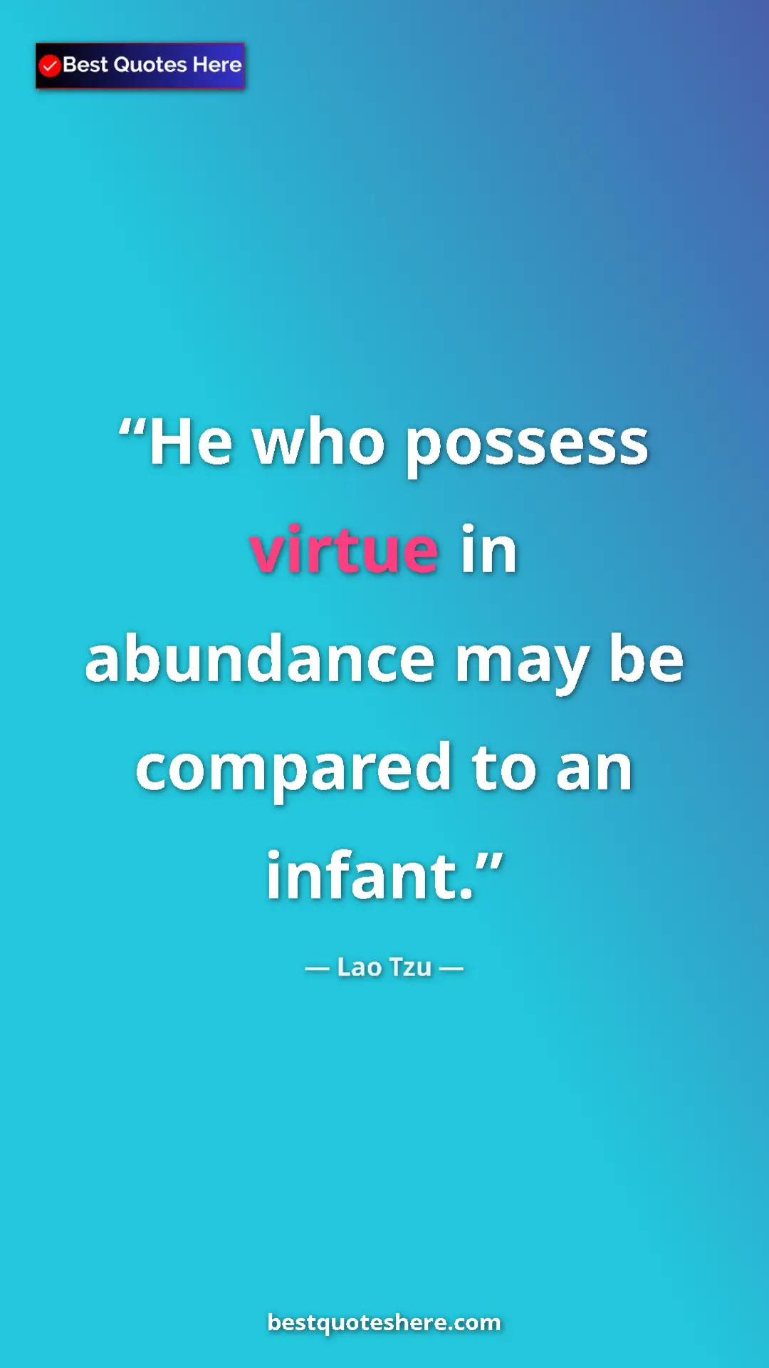 Pinterest quote poster by Lao Tzu: "He who possess virtue in abundance may be compared to an..."