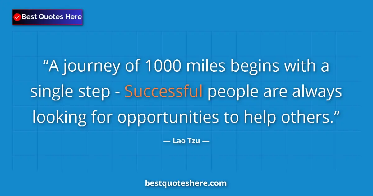Quote by Lao Tzu: A journey of 1000 miles begins with a single step - Successful people are always looking for opportu...