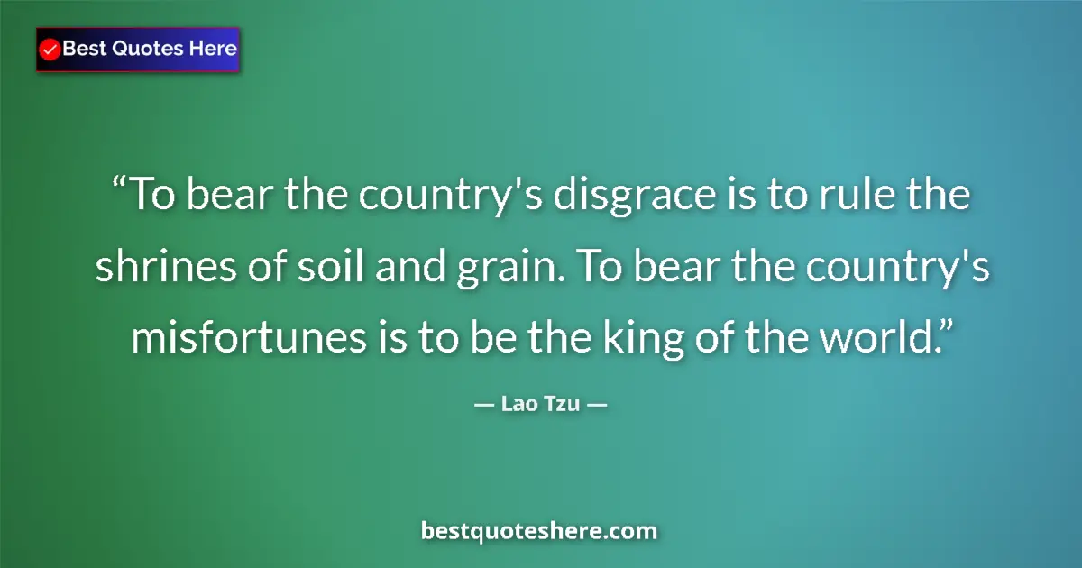 Image for the quote by Lao Tzu: To bear the country's disgrace is to rule the shrines of soil and grain. To bear the country's misfo...