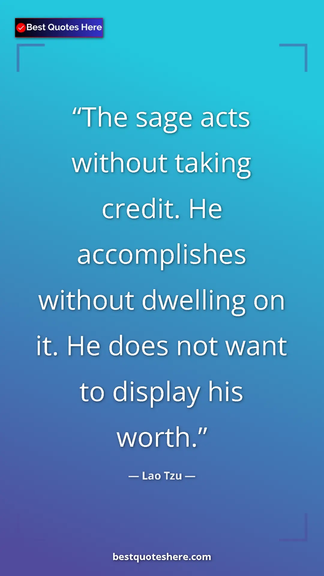 Pinterest quote poster by Lao Tzu: "The sage acts without taking credit. He accomplishes..."
