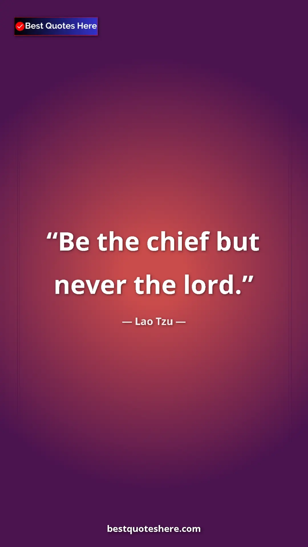 Pinterest quote poster by Lao Tzu: "Be the chief but never the lord."