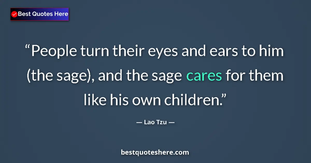Quote by Lao Tzu: People turn their eyes and ears to him (the sage),