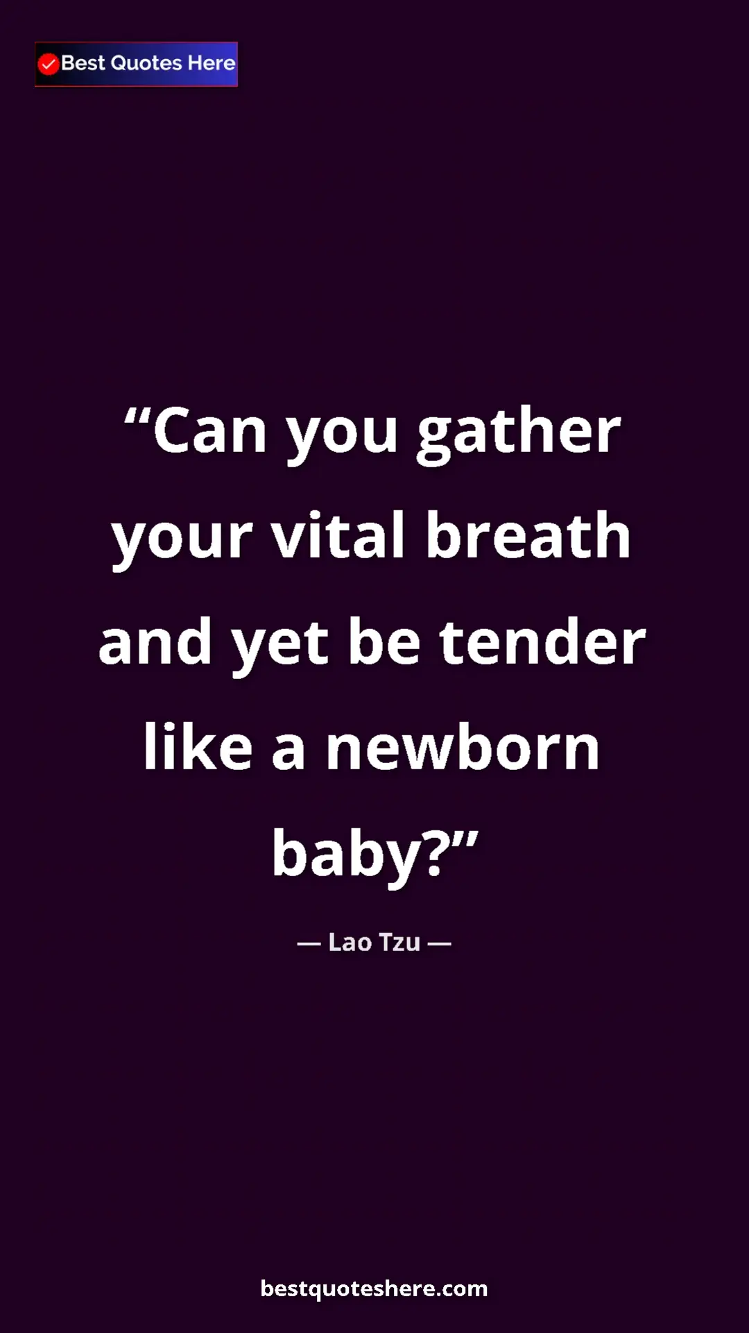 Lao Tzu Quote Card: "Can you gather your vital breath and yet be tender like a ne" Pinterest quote poster by Lao Tzu: "Can you gather your vital breath and yet be tender like a ne"