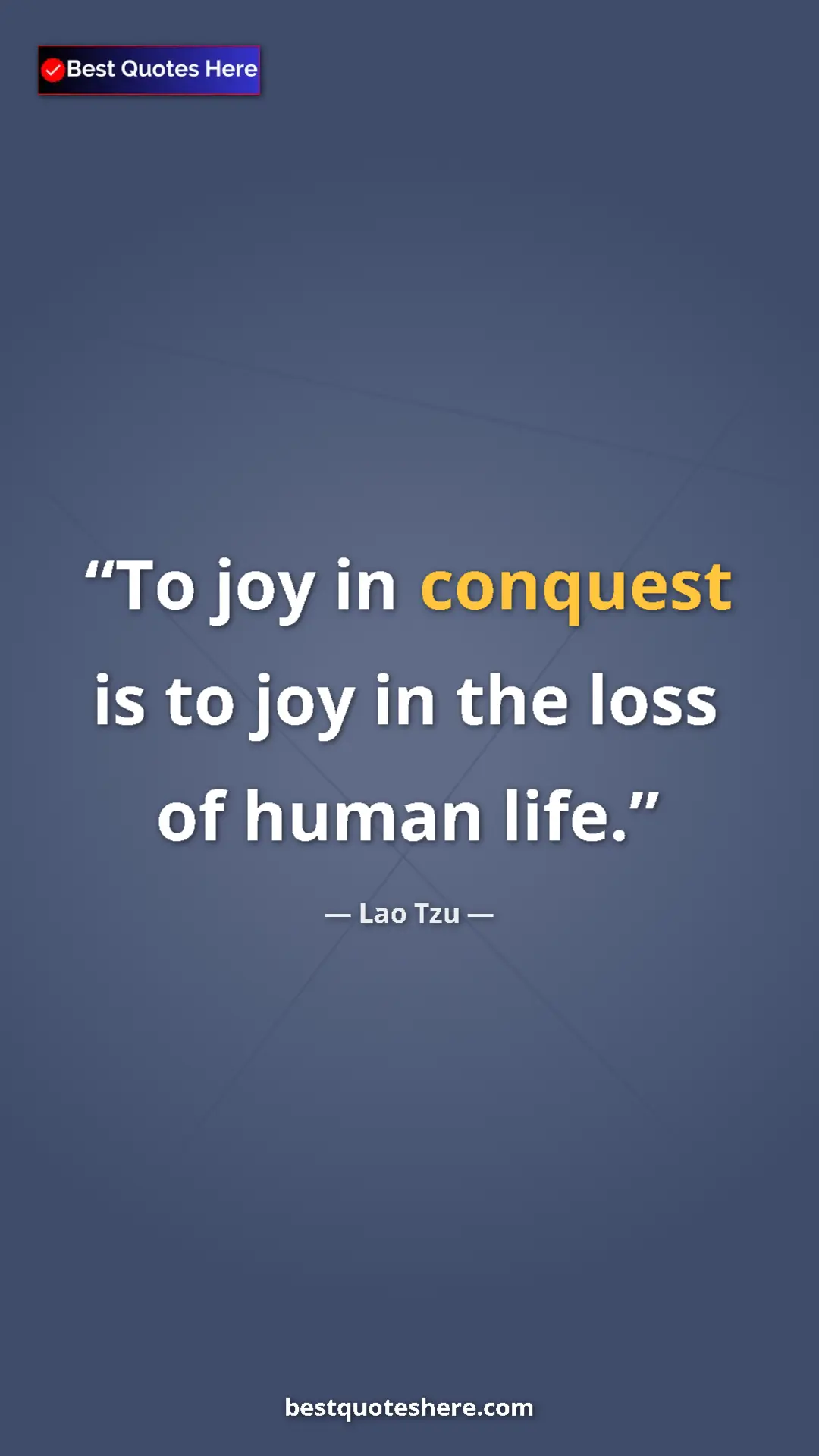 Pinterest quote poster by Lao Tzu: "To joy in conquest is to joy in the loss of human life."