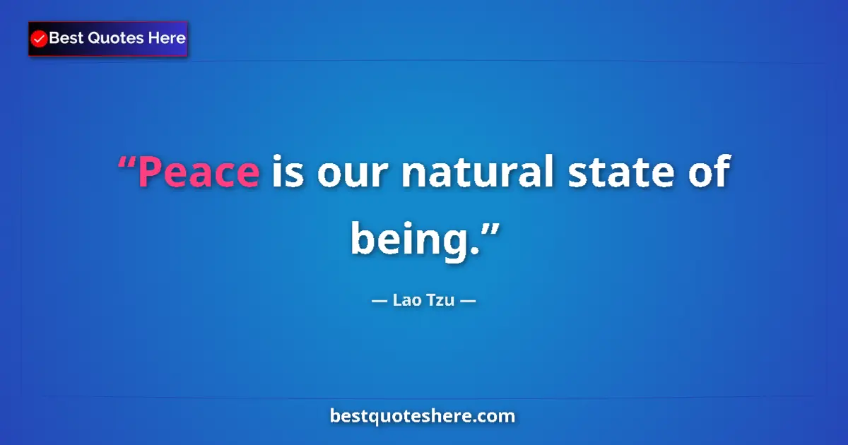 Image for the quote by Lao Tzu: Peace is our natural state of being....