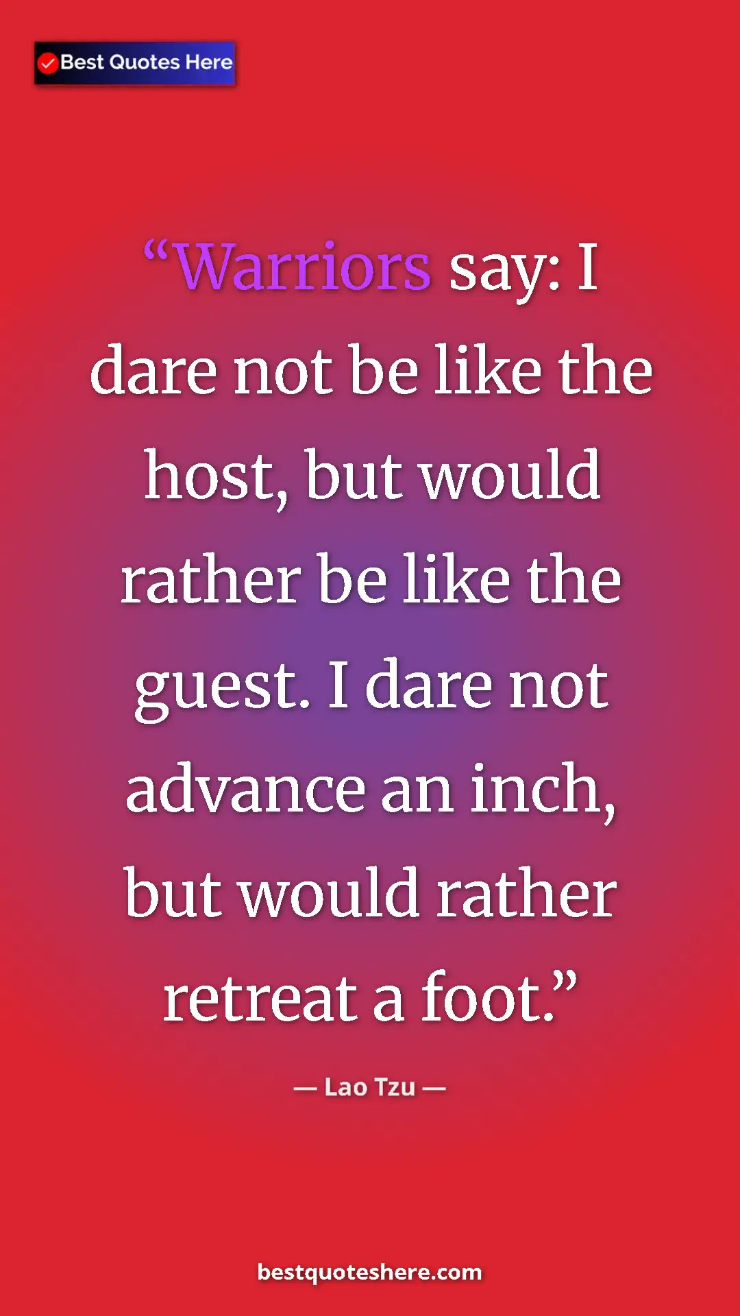 Pinterest quote poster by Lao Tzu: "Warriors say: I dare not be like the host, but would rather..."