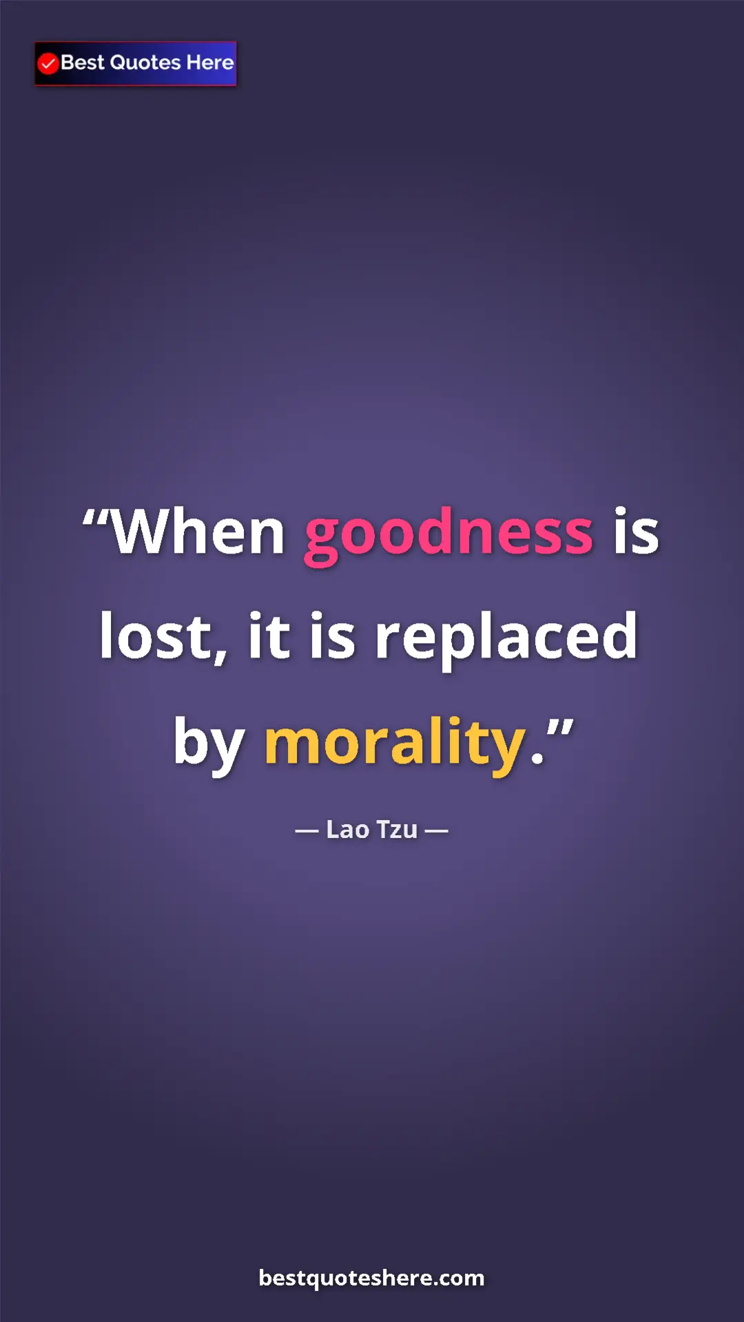 Pinterest quote poster by Lao Tzu: "When goodness is lost, it is replaced by morality."