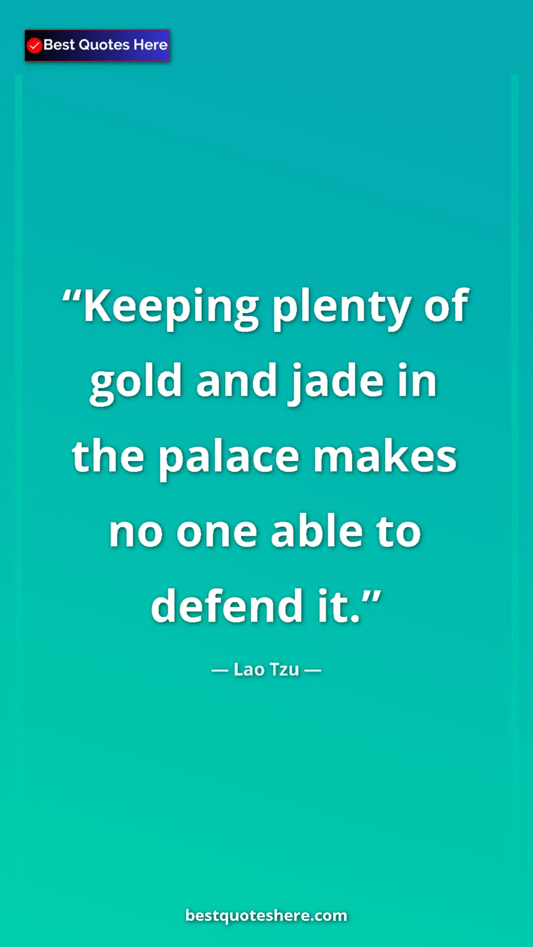 Pinterest quote poster by Lao Tzu: "Keeping plenty of gold and jade in the palace makes no one..."