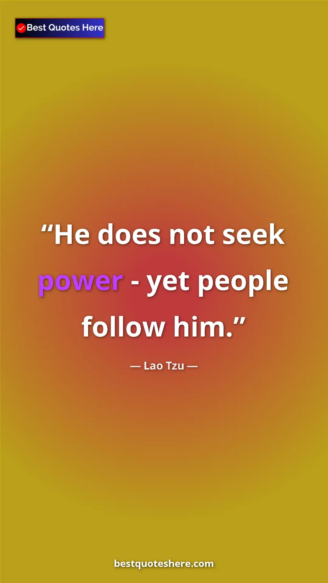 Pinterest quote poster by Lao Tzu: "He does not seek power - yet people follow him."