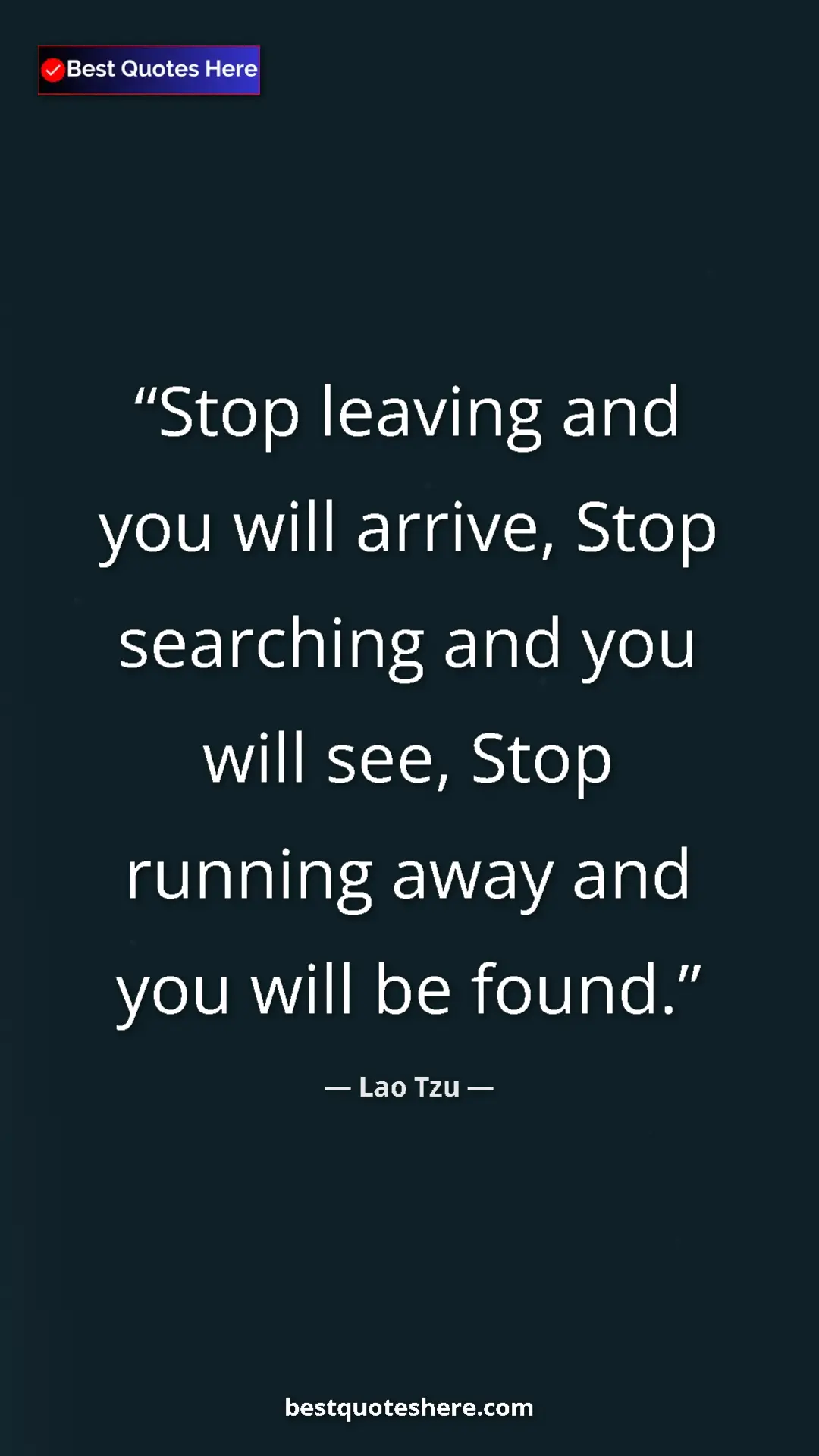 Pinterest quote poster by Lao Tzu: "Stop leaving and you will arrive, Stop searching and you..."