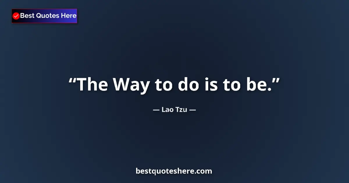 Image for the quote by Lao Tzu: The Way to do is to be....