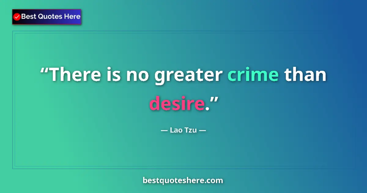 Lao Tzu quote: "There is no greater crime than desire."