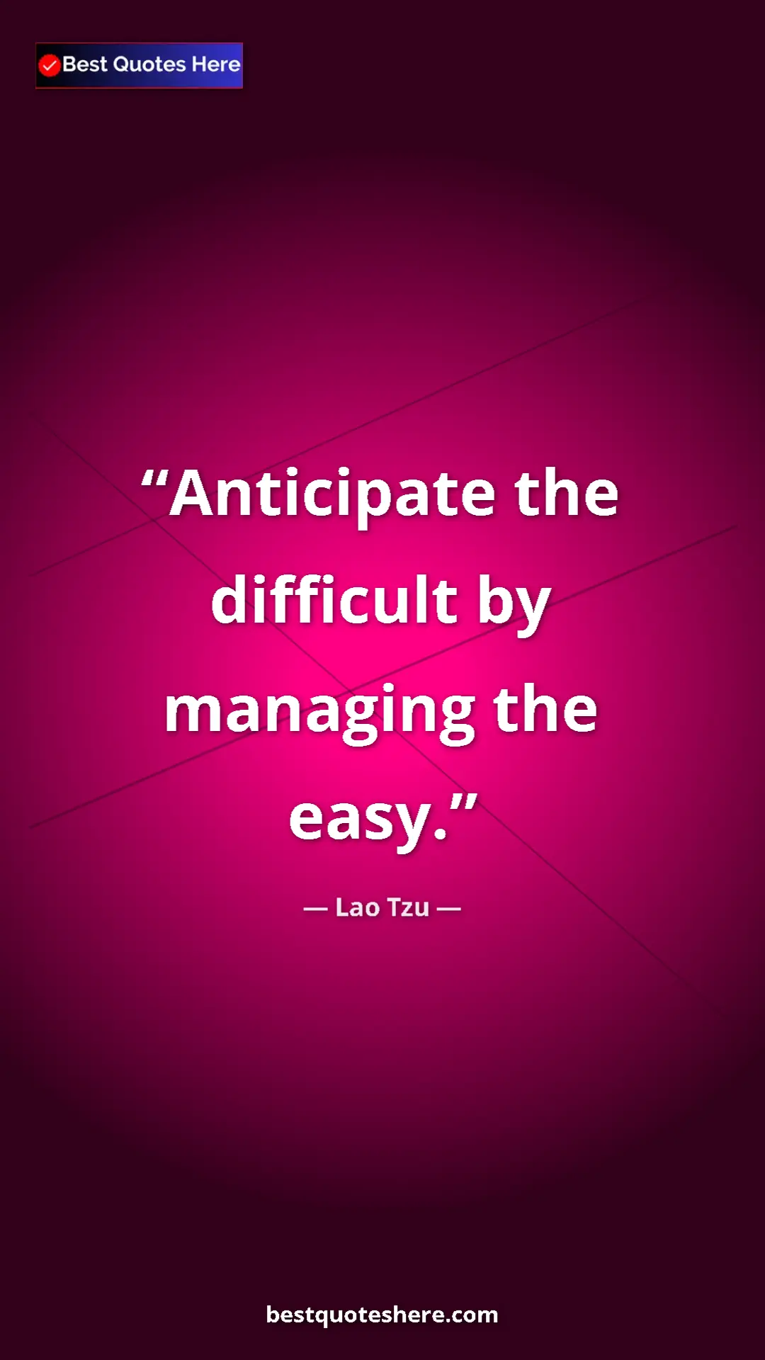 Pinterest quote poster by Lao Tzu: "Anticipate the difficult by managing the easy."