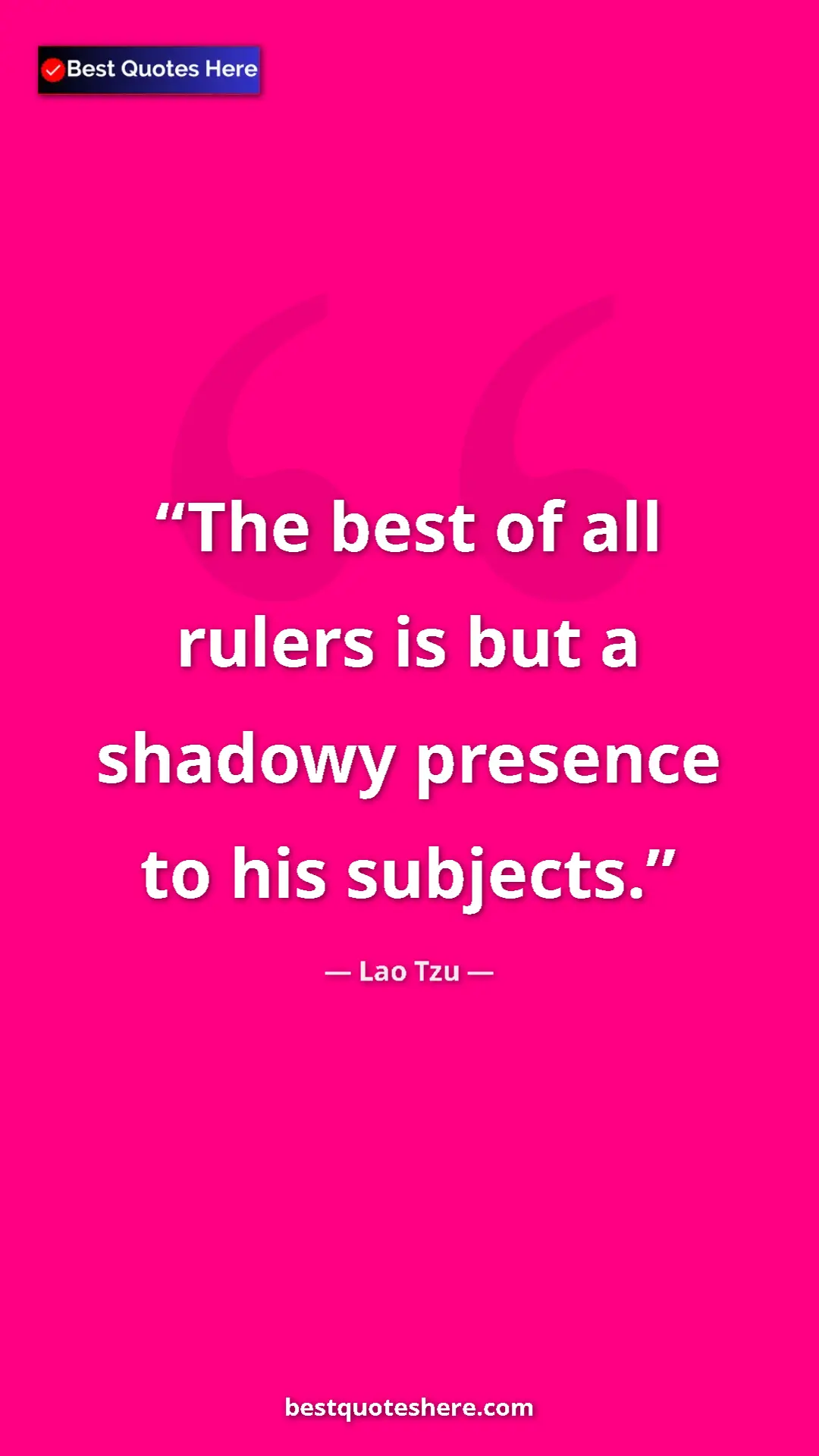 Pinterest quote poster by Lao Tzu: "The best of all rulers is but a shadowy presence to his..."