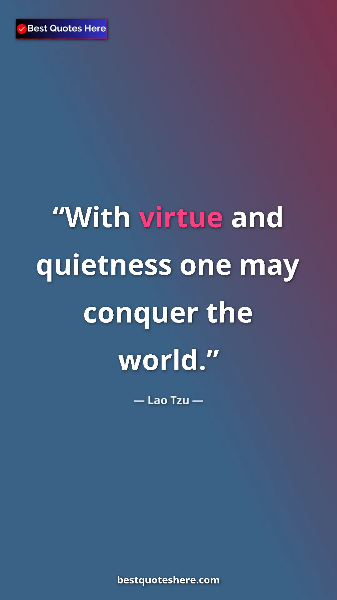 Lao Tzu Quote Card: "With virtue and quietness one may conquer the world." Pinterest quote poster by Lao Tzu: "With virtue and quietness one may conquer the world."