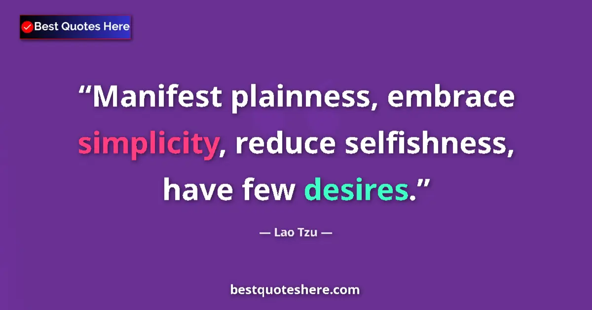 Quote by Lao Tzu: Manifest plainness, embrace simplicity, reduce sel