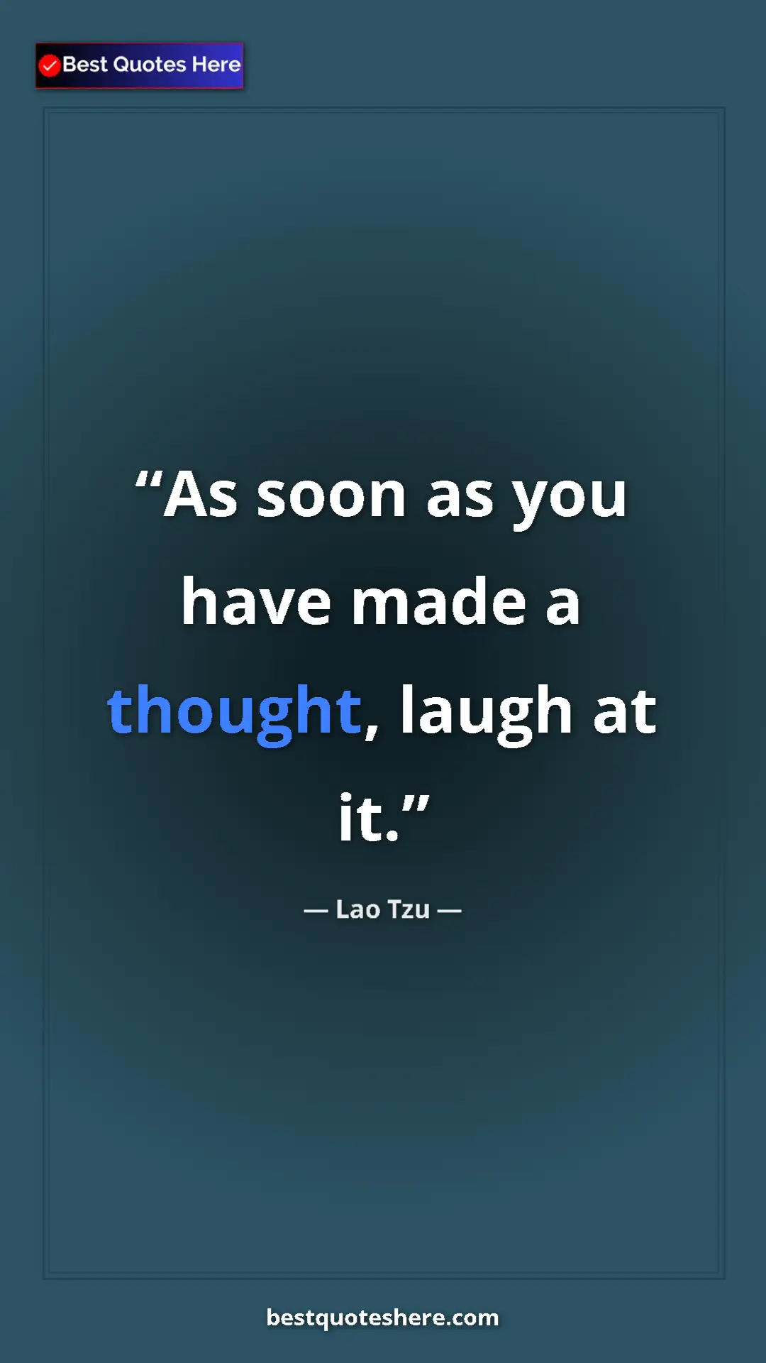Pinterest quote poster by Lao Tzu: "As soon as you have made a thought, laugh at it."