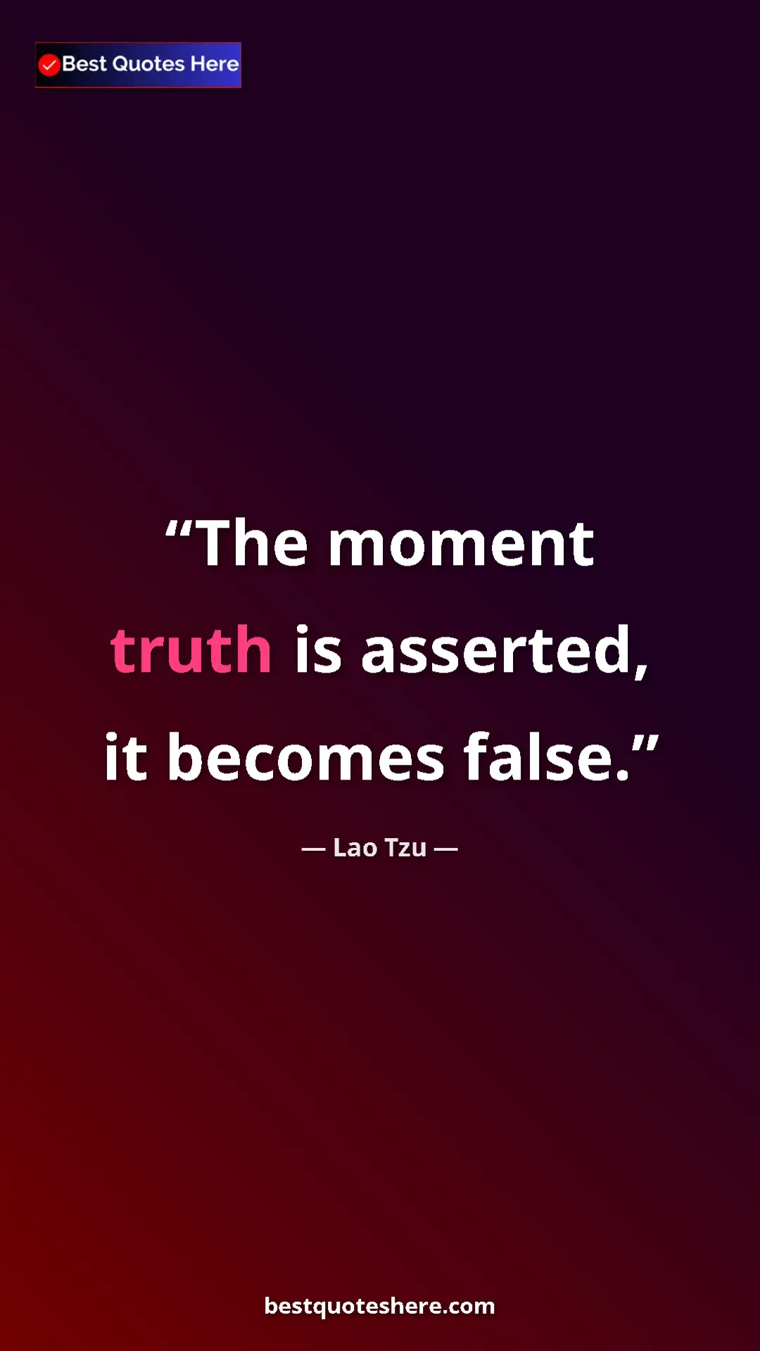 Pinterest quote poster by Lao Tzu: "The moment truth is asserted, it becomes false."