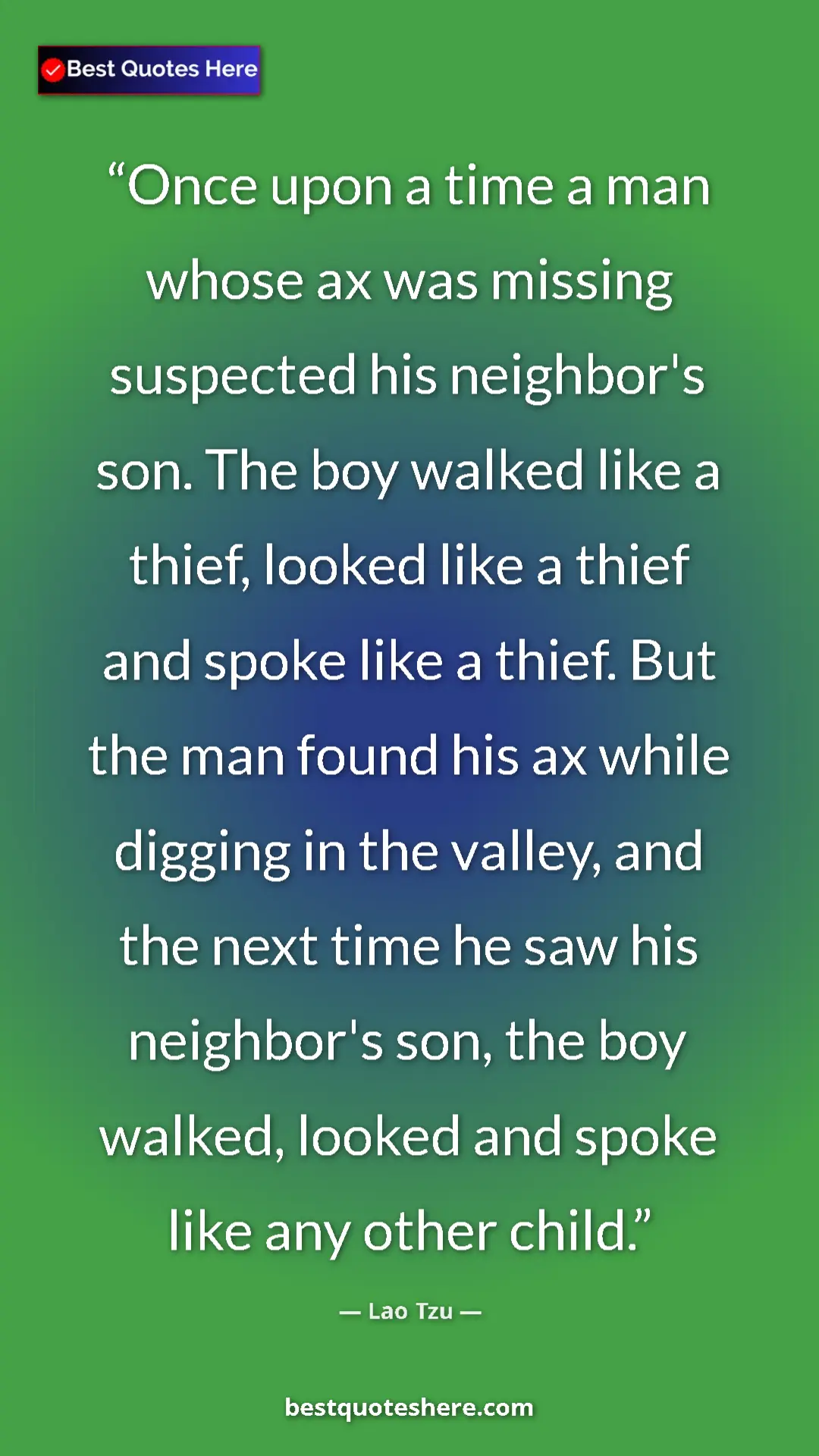 Lao Tzu Quote Card: "Once upon a time a man whose ax was missing suspected his..." Pinterest quote poster by Lao Tzu: "Once upon a time a man whose ax was missing suspected his..."