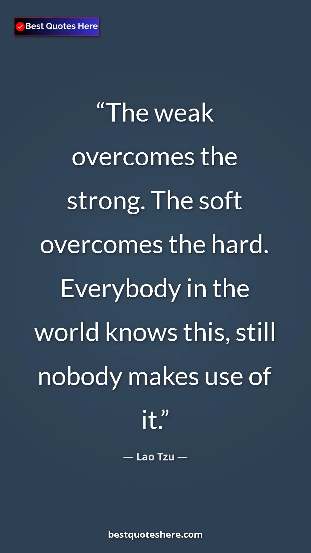 Pinterest quote poster by Lao Tzu: "The weak overcomes the strong. The soft overcomes the hard...."