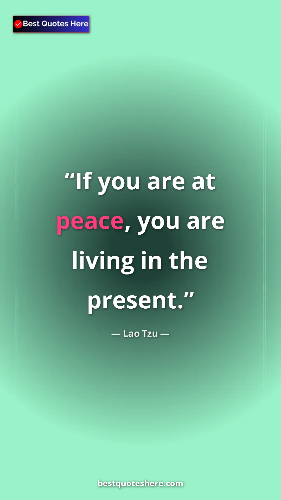 Lao Tzu Quote Card: "If you are at peace, you are living in the present." Pinterest quote poster by Lao Tzu: "If you are at peace, you are living in the present."