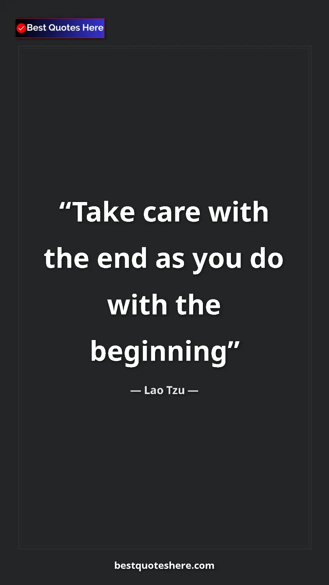 Pinterest quote poster by Lao Tzu: "Take care with the end as you do with the beginning"