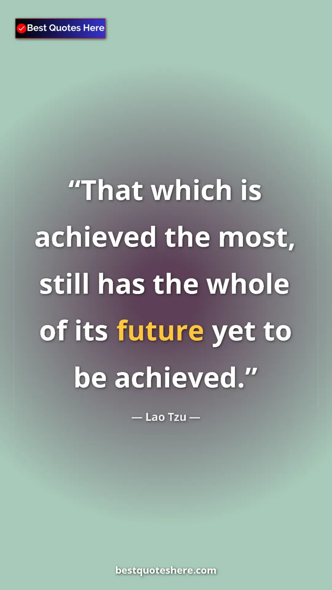 Pinterest quote poster by Lao Tzu: "That which is achieved the most, still has the whole of its..."