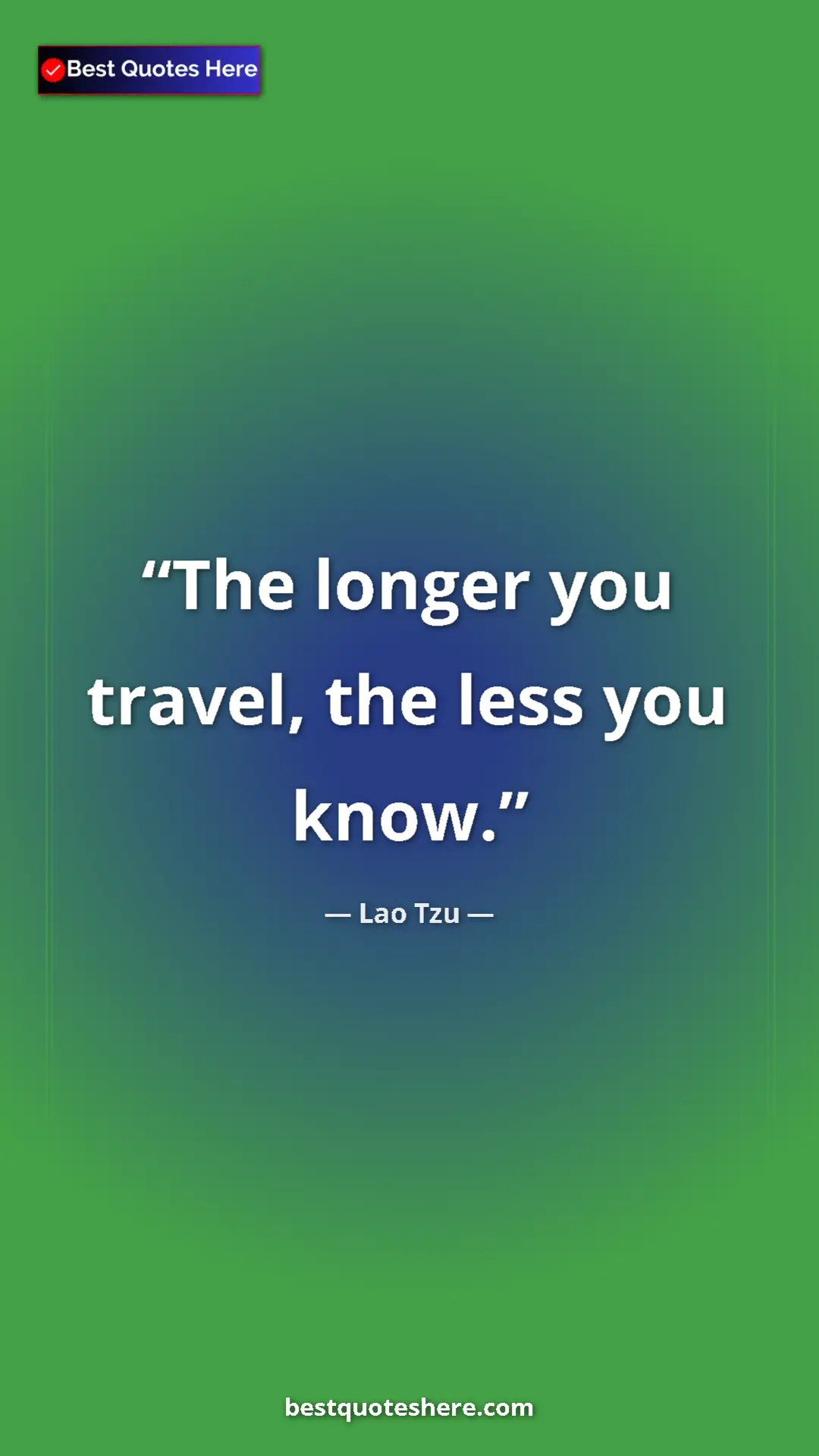 Pinterest quote poster by Lao Tzu: "The longer you travel, the less you know."