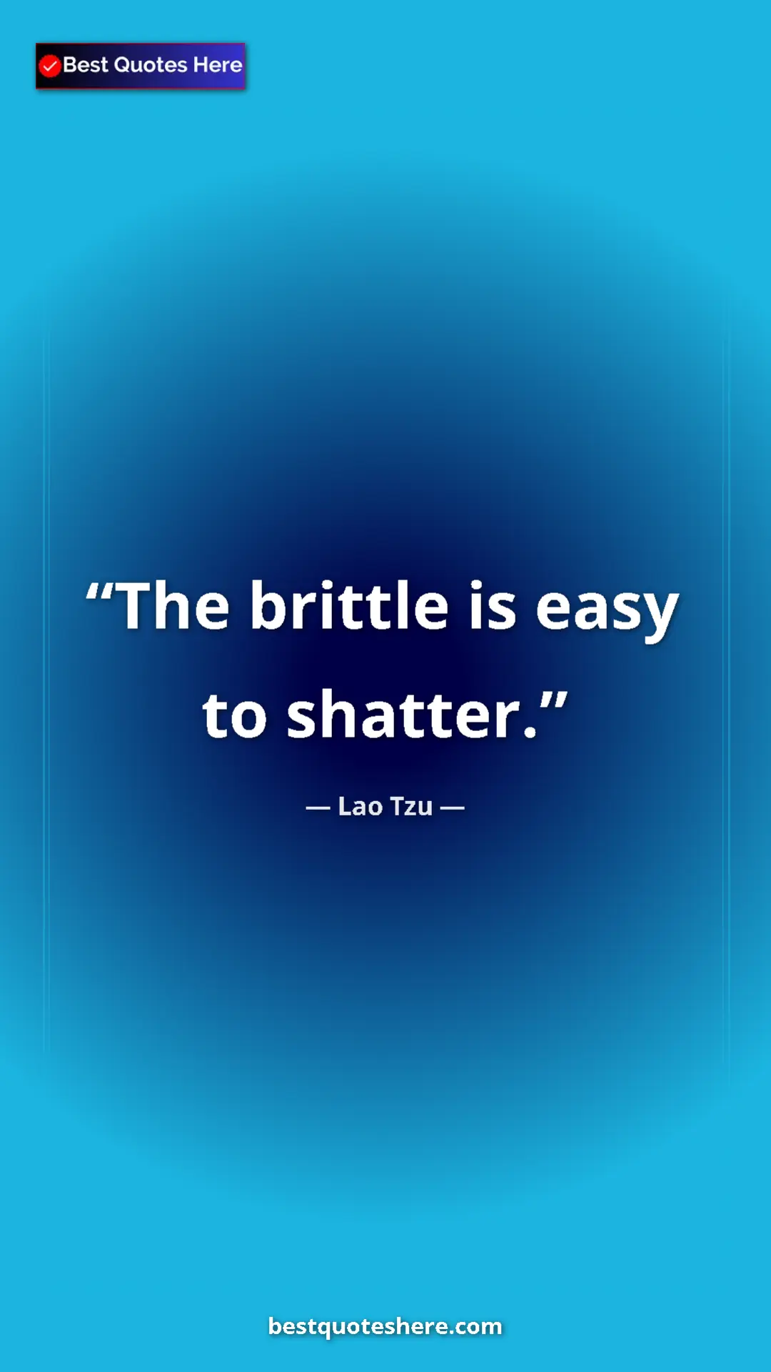Pinterest quote poster by Lao Tzu: "The brittle is easy to shatter."