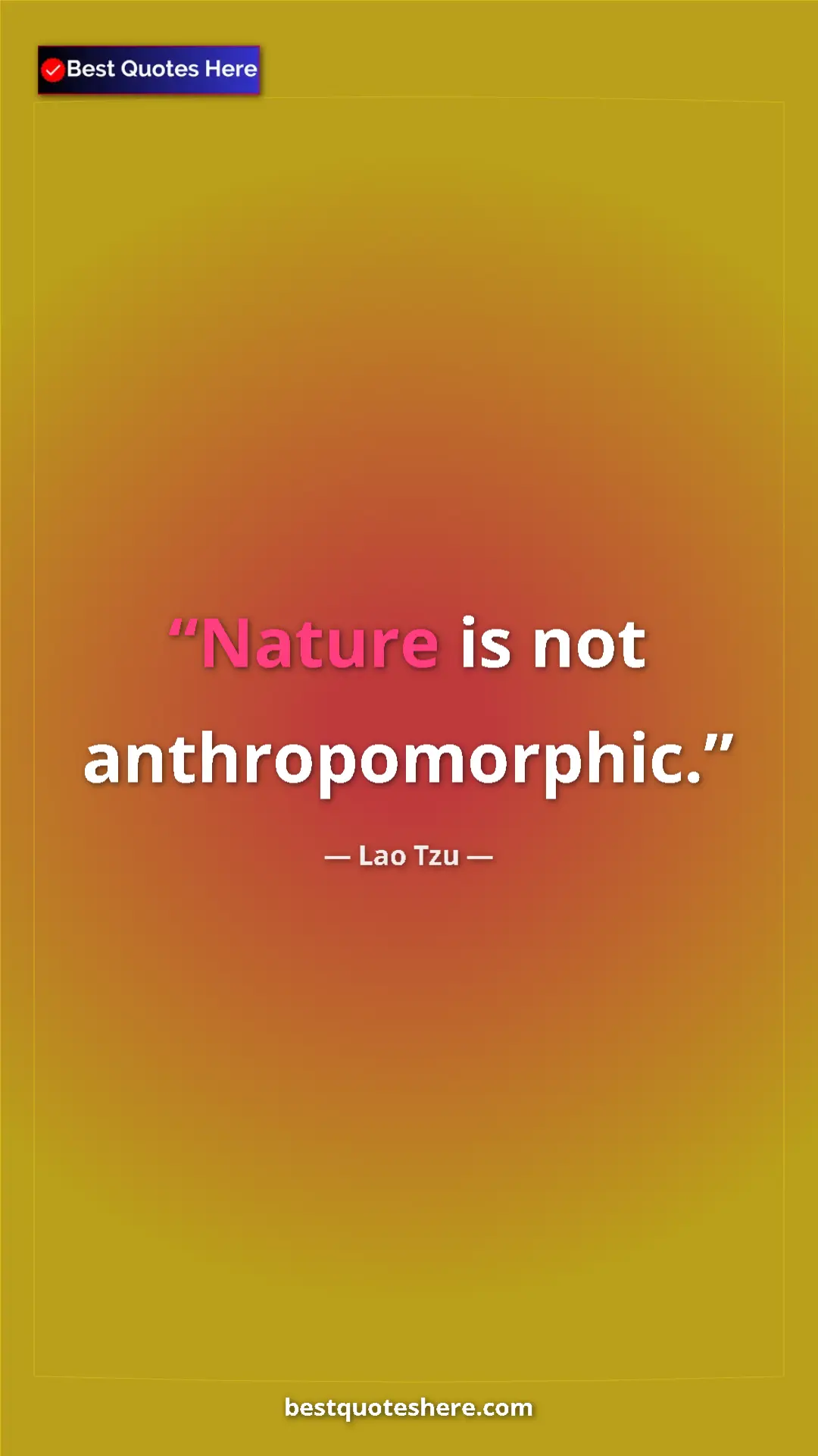 Pinterest quote poster by Lao Tzu: "Nature is not anthropomorphic."