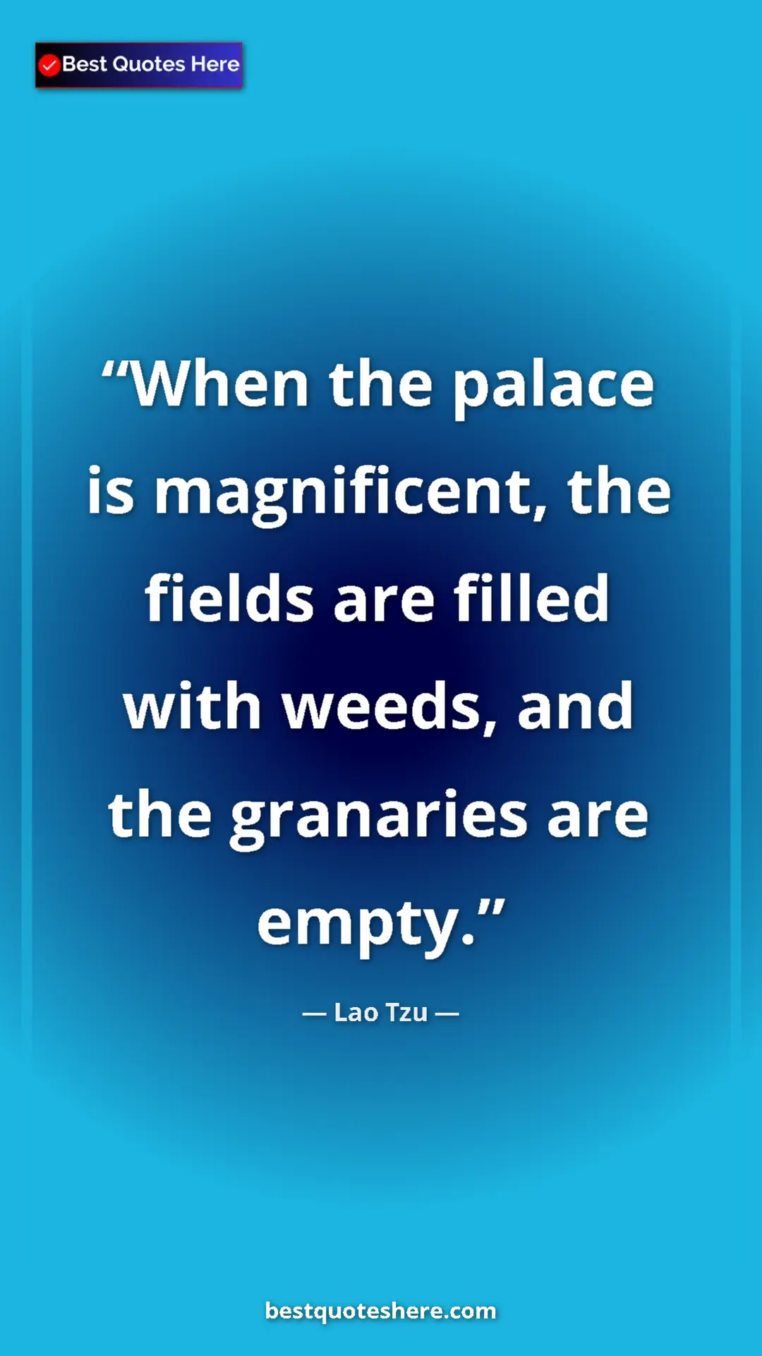 Pinterest quote poster by Lao Tzu: "When the palace is magnificent, the fields are filled with..."