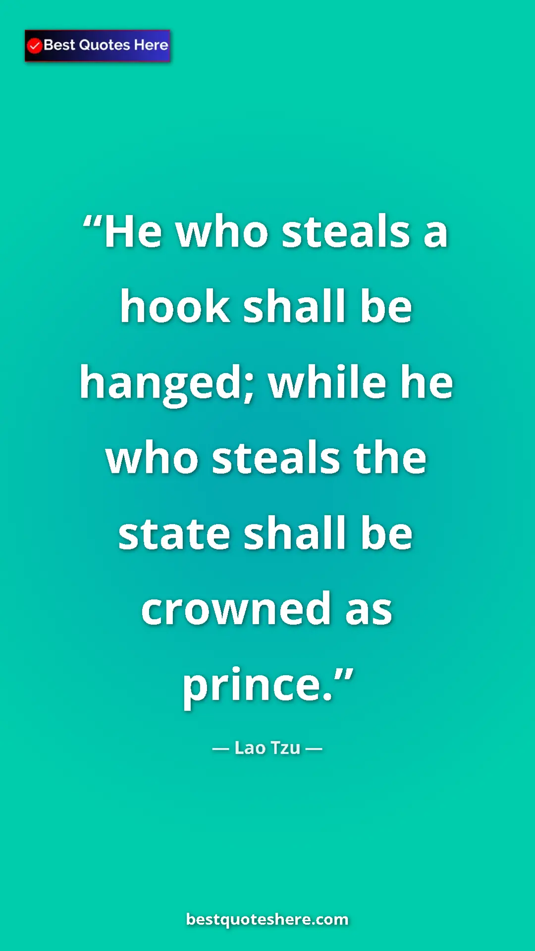 Pinterest quote poster by Lao Tzu: "He who steals a hook shall be hanged; while he who steals..."